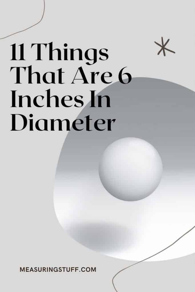 Things that are 6 inches in diameter