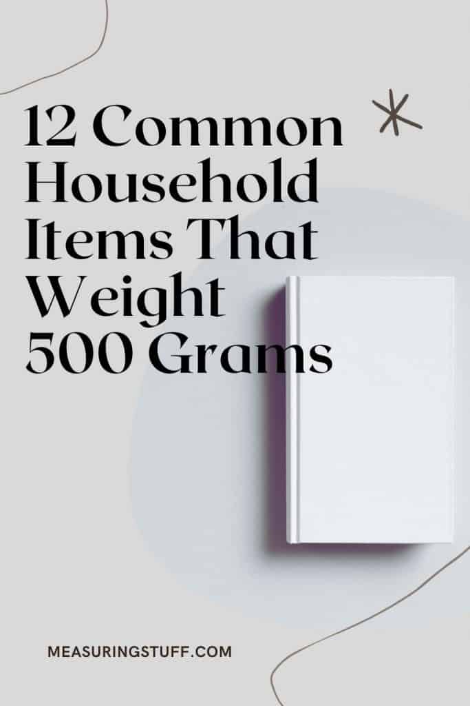 common household items that weigh around 500 grams.