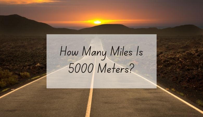 How Many Miles Is 5000 Meters?