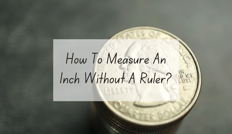How To Measure An Inch Without A Ruler