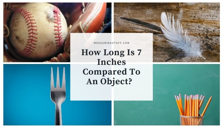 How Long Is 7 Inches Compared To An Object?