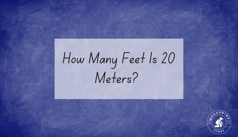 How Many Feet Is 20 Meters?