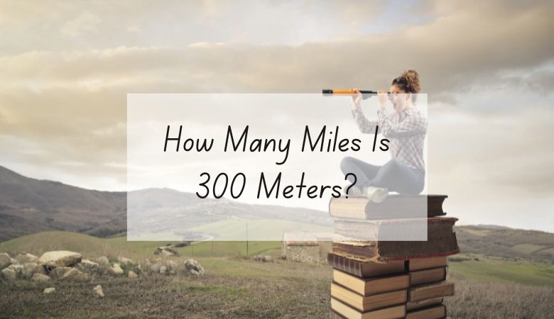 How Many Miles Is 300 Meters?