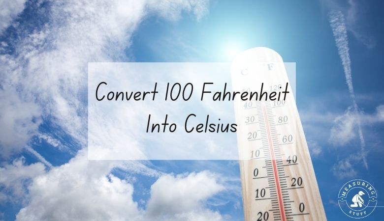 100 Fahrenheit into Celsius
