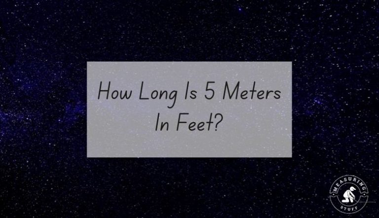 How Long Is 5 Meters In Feet? (Convert Units)