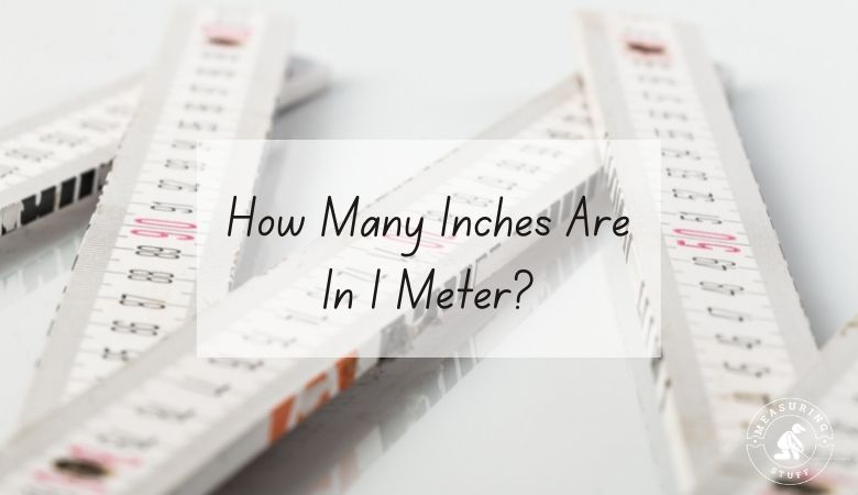 How Many Inches Are In 1 Meter?