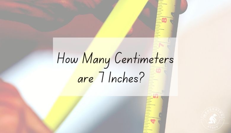 How Many Centimeters are 7 Inches?