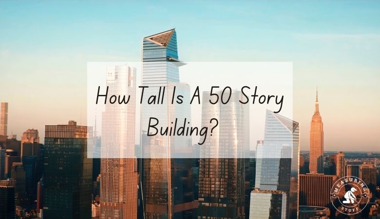 How Tall Is A 50 Story Building?