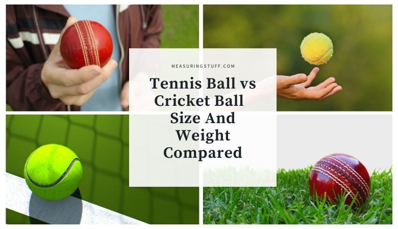 Tennis Ball vs Cricket Ball - Size And Weight Compared