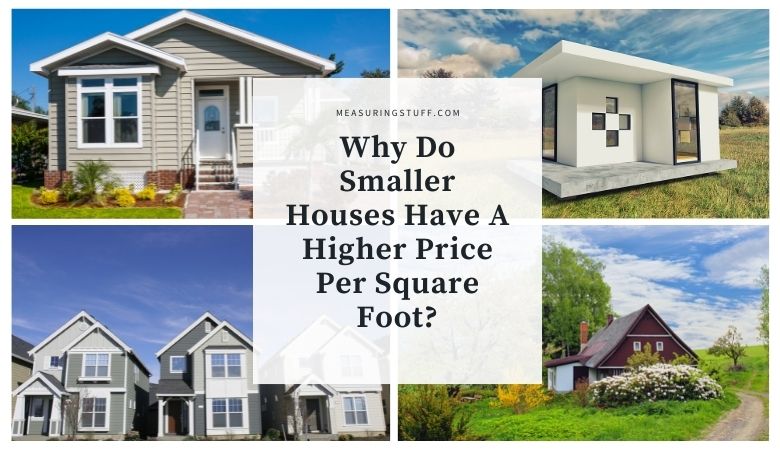 Why Do Smaller Houses Have A Higher Price Per Square Foot?
