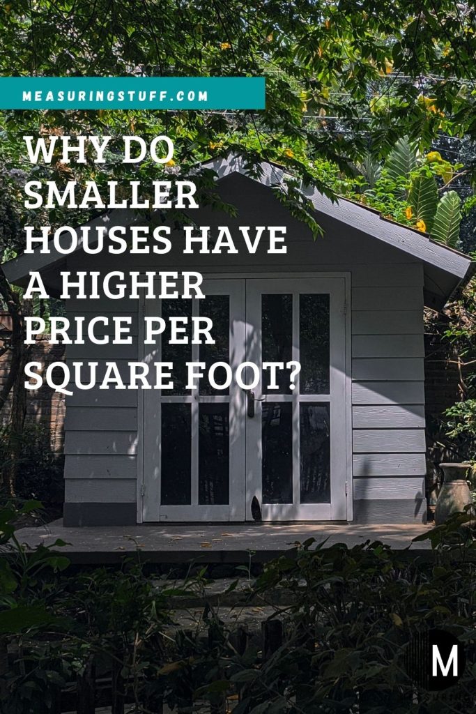 Why Do Smaller Houses Have A Higher Price Per Square Foot?