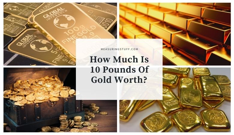 How Much Is 10 Pounds Of Gold Worth?