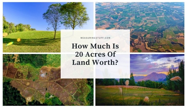 How Much Is 20 Acres Of Land Worth?