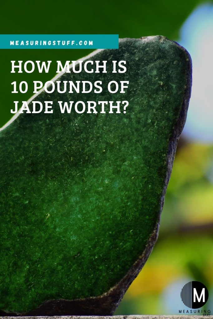 How Much Is 10 Pounds Of Jade Worth?