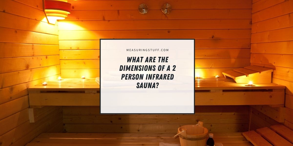 What Are The Dimensions Of A 2 Person Infrared Sauna?