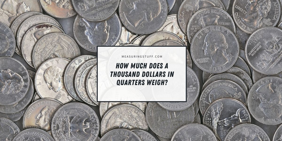 How Much Does A Thousand Dollars In Quarters Weigh?