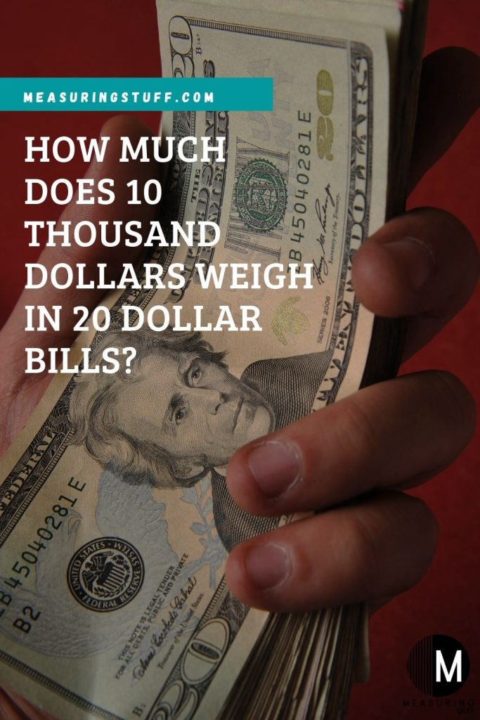 How Much Does 10 Thousand Dollars Weigh In 20 Dollar Bills?