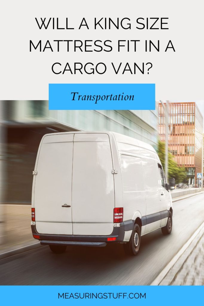 Will A King Size Mattress Fit In A Cargo Van?