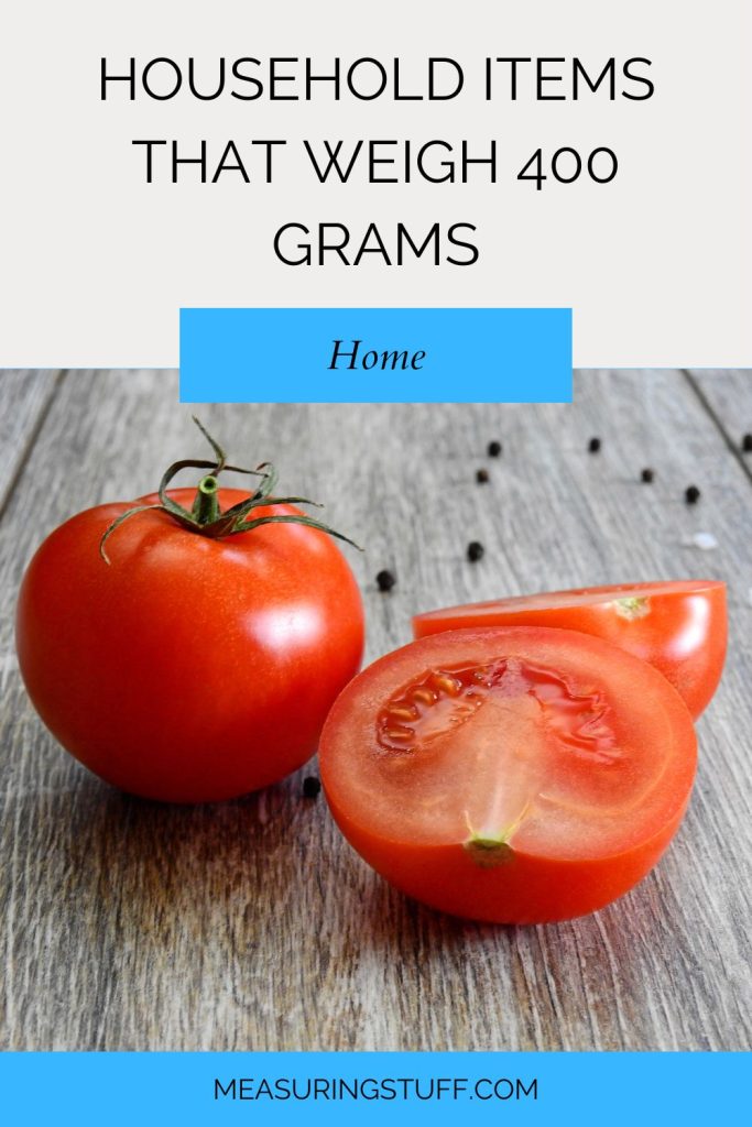 Household Items That Weigh 400 Grams