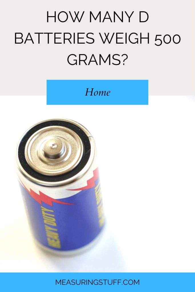 How Many D Batteries Weigh 500 Grams?