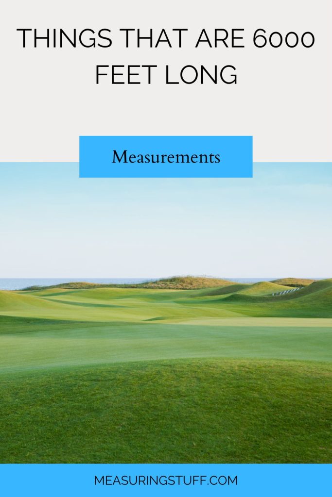 Things That Are 6000 Feet Long