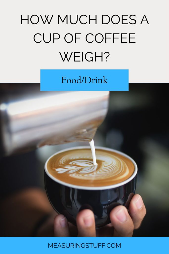How Much Does A Cup Of Coffee Weigh?