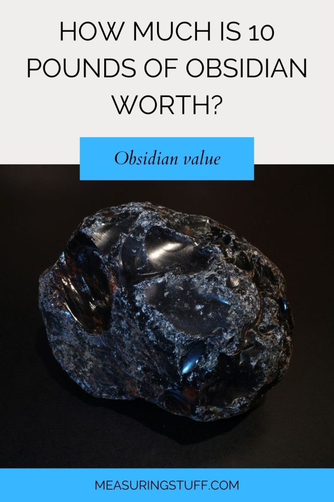 How Much Is 10 Pounds Of Obsidian Worth?