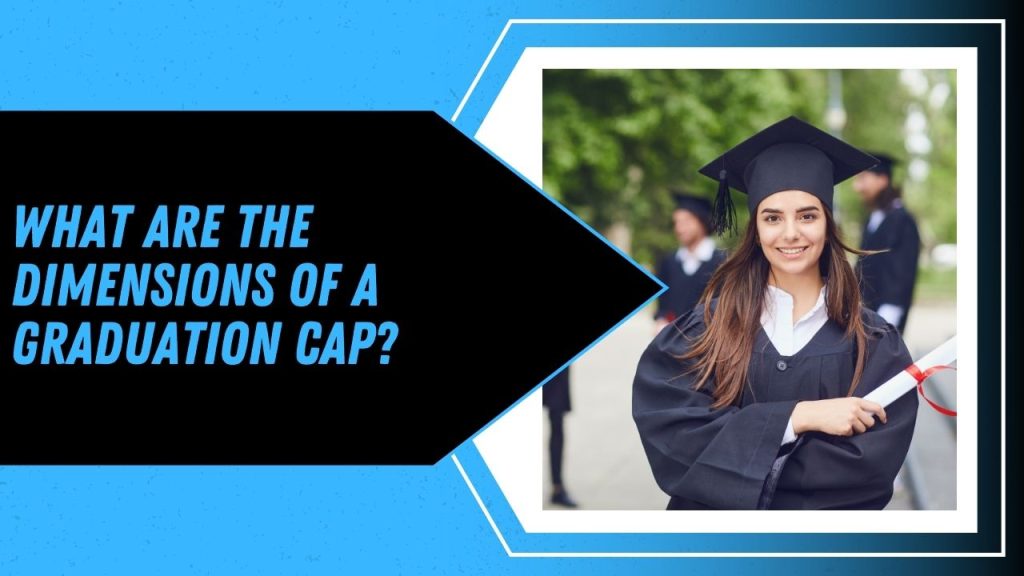 What Are The Dimensions Of A Graduation Cap?