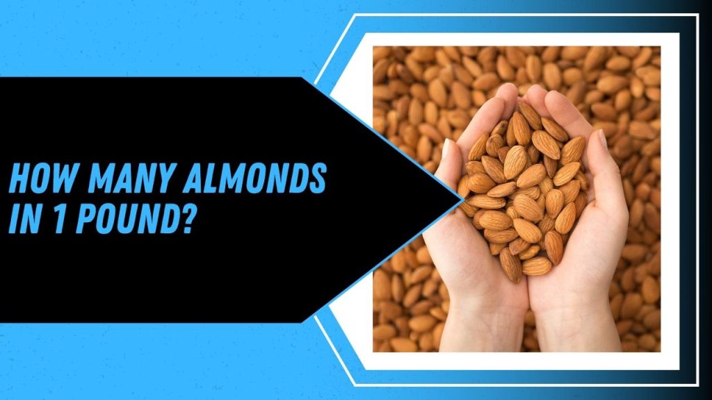 How Many Almonds In 1 Pound?