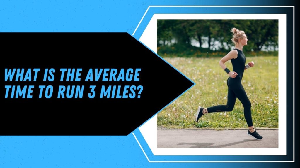 What Is The Average Time To Run 3 Miles?