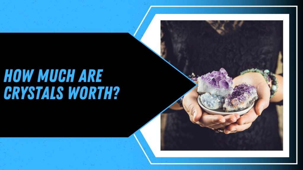 How Much Are Crystals Worth?