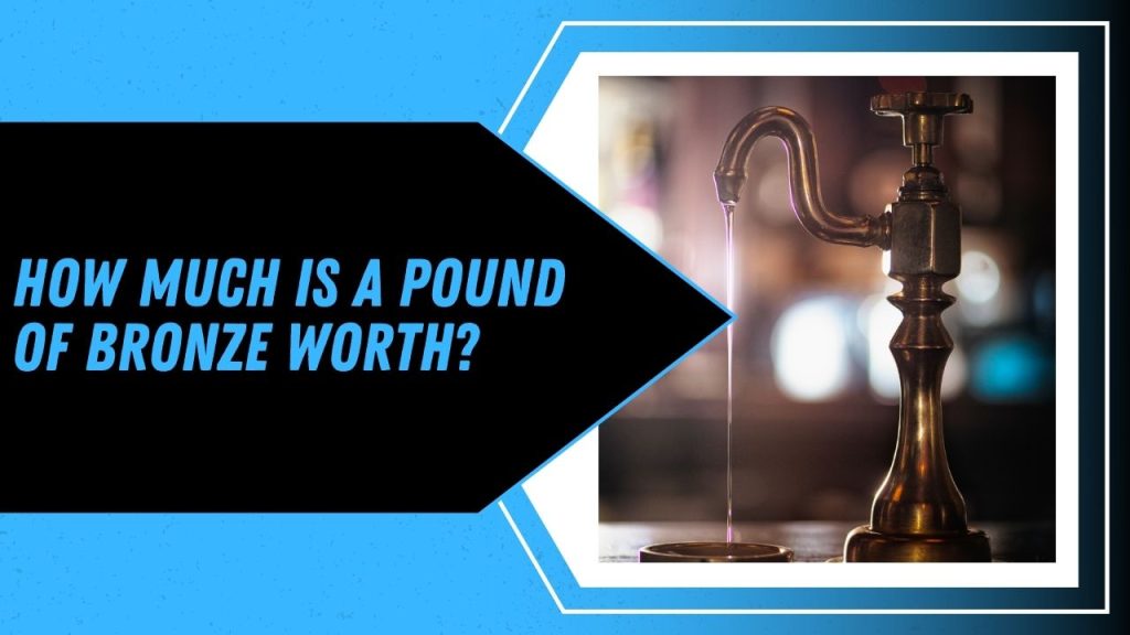 How Much Is A Pound Of Bronze Worth?