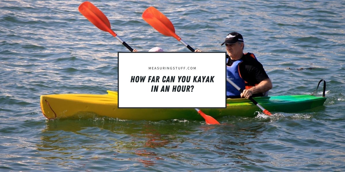 How Far Can You Kayak In An Hour?