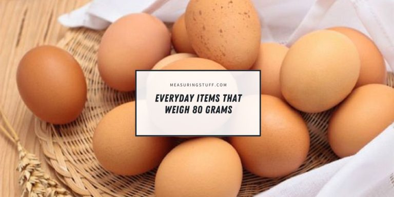 13 Everyday Items That Weigh 80 grams