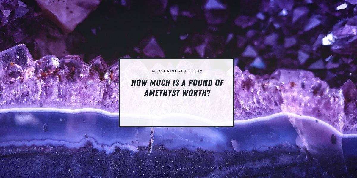 How Much Is A Pound Of Amethyst Worth?