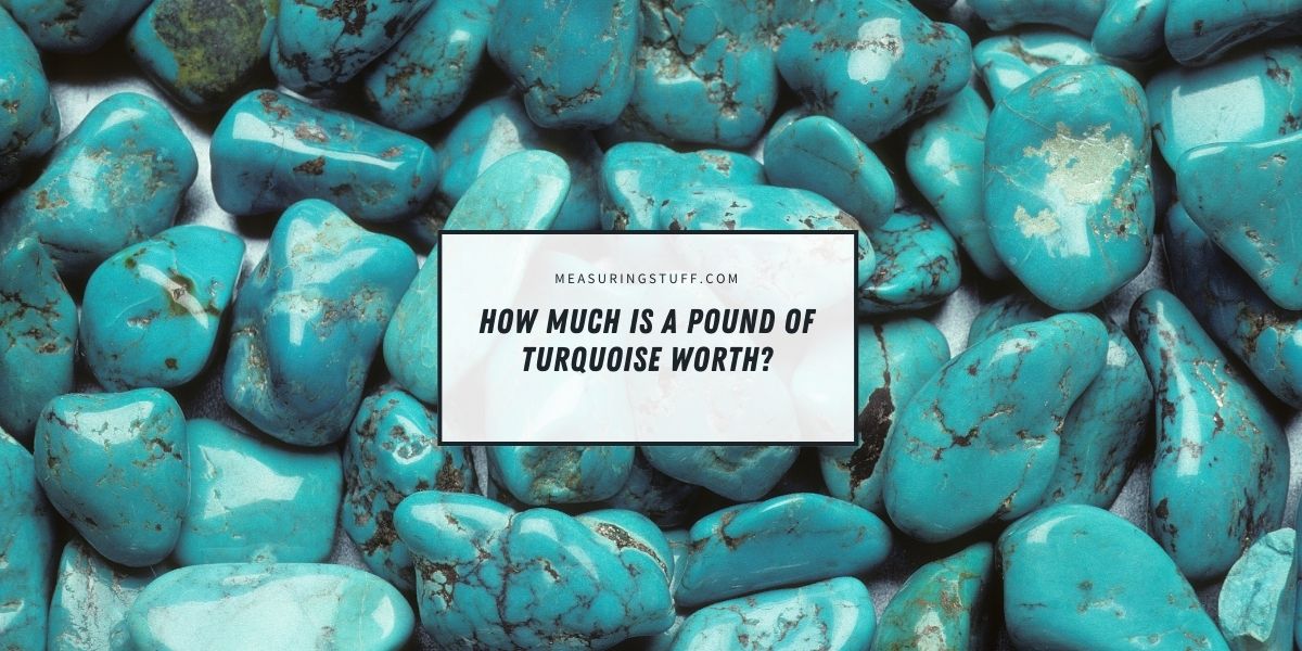How Much Is A Pound Of Turquoise Worth?