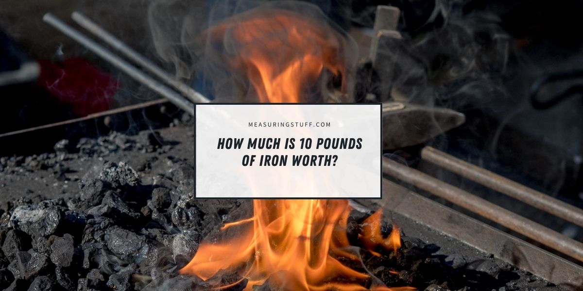 How Much Is 10 Pounds Of Iron Worth?