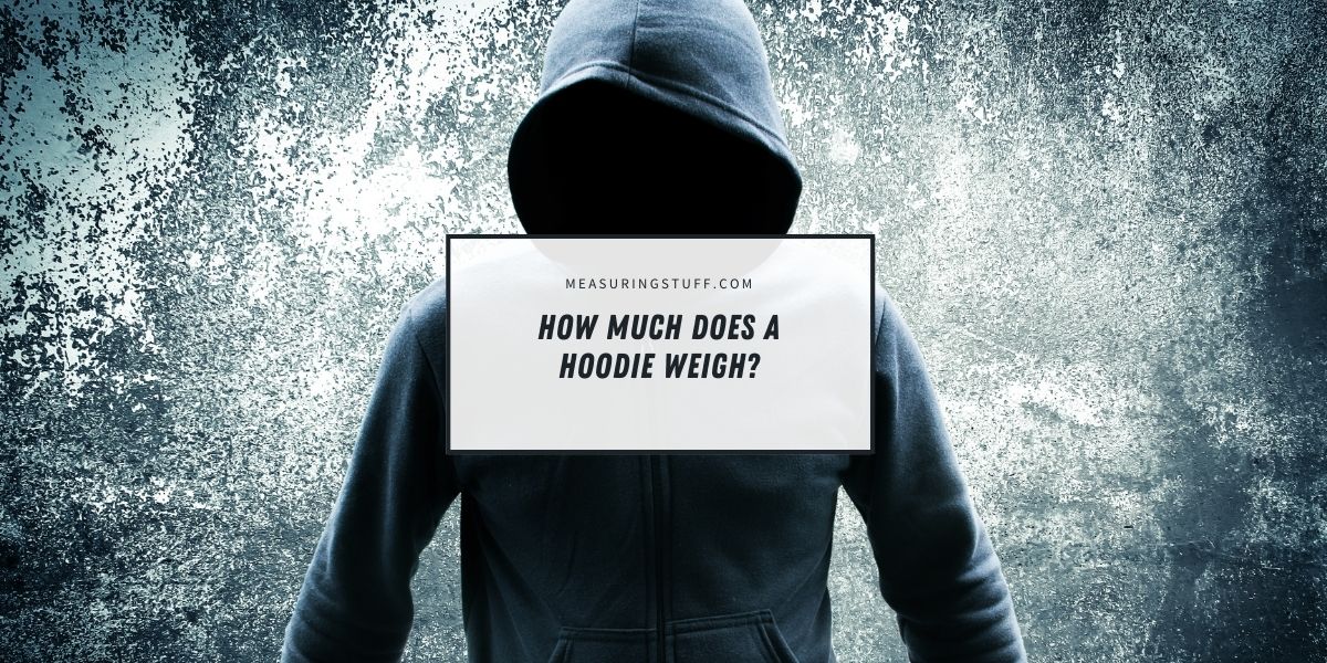 How Much Does A Hoodie Weigh?