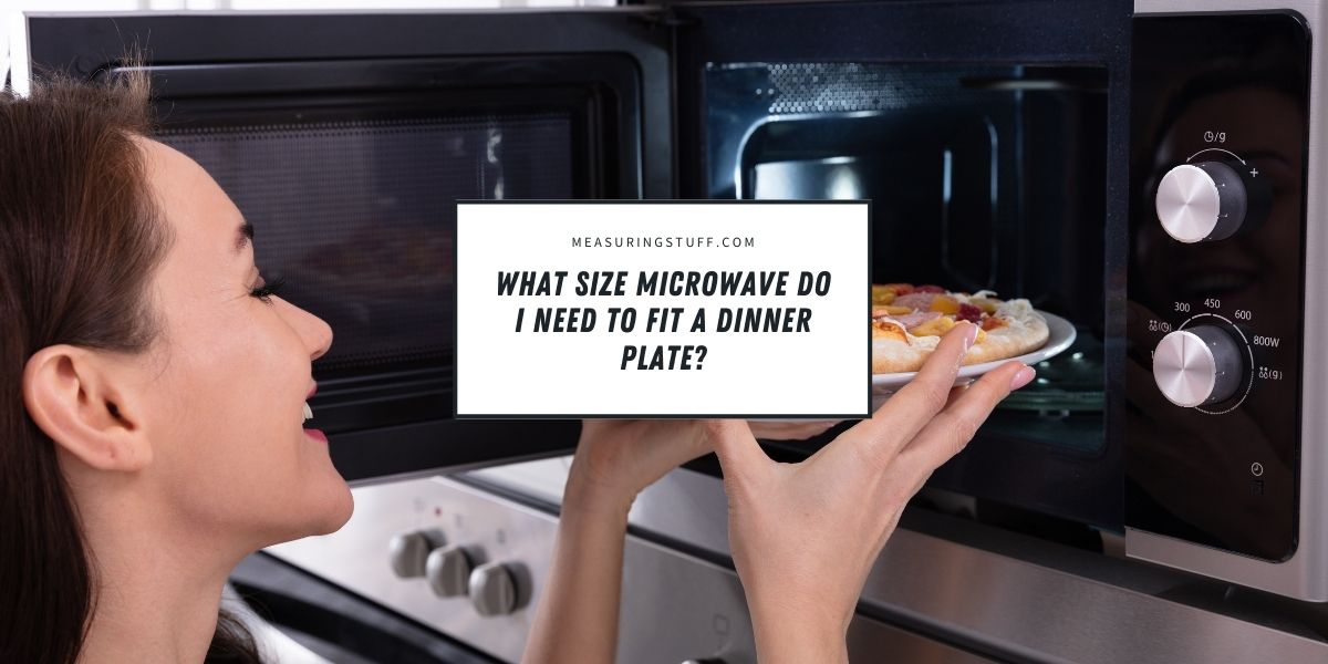 What Size Microwave Do I Need To Fit A Dinner Plate?