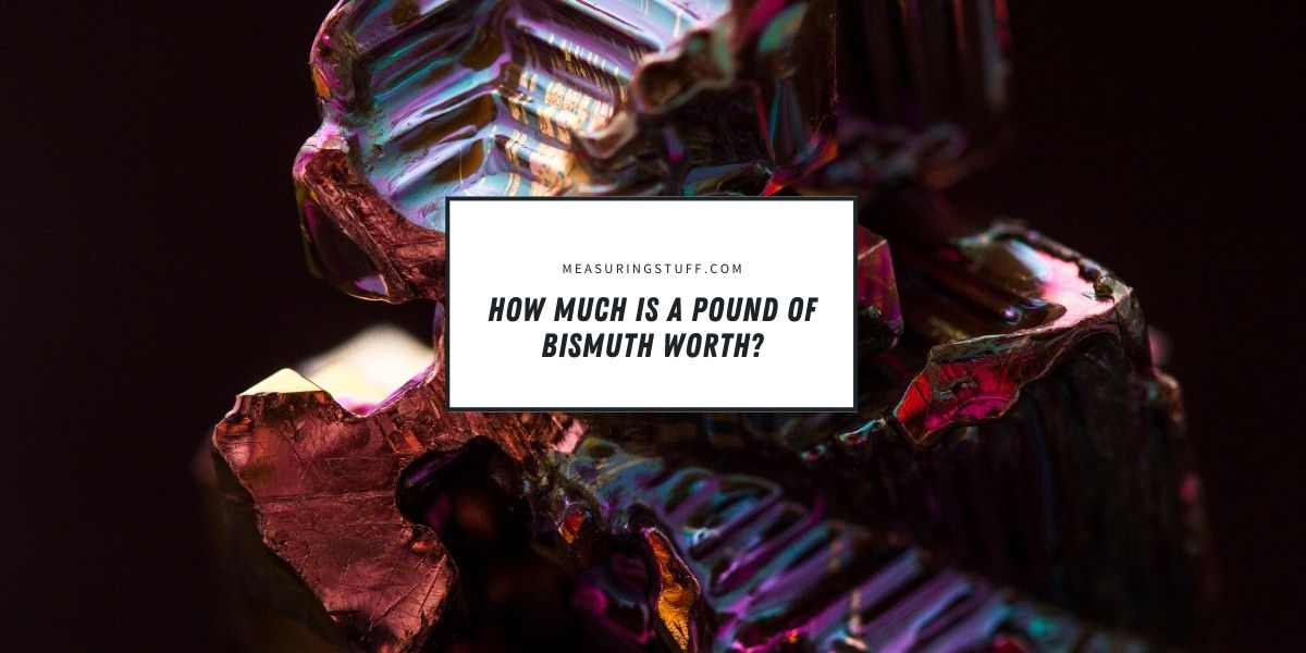 How Much Is A Pound Of Bismuth Worth?