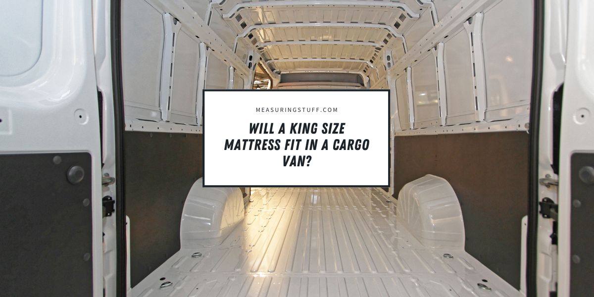 Will A King Size Mattress Fit In A Cargo Van?