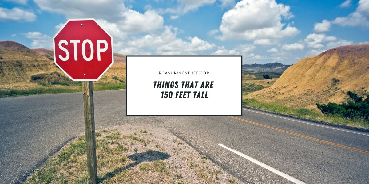 Things That Are 150 Feet Tall