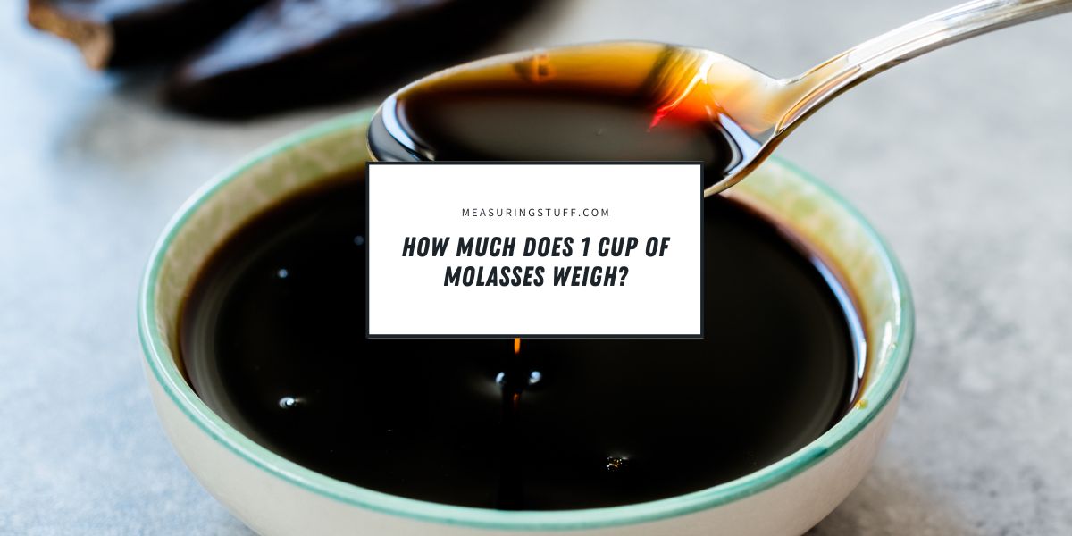 How Much Does 1 Cup Of Molasses Weigh?