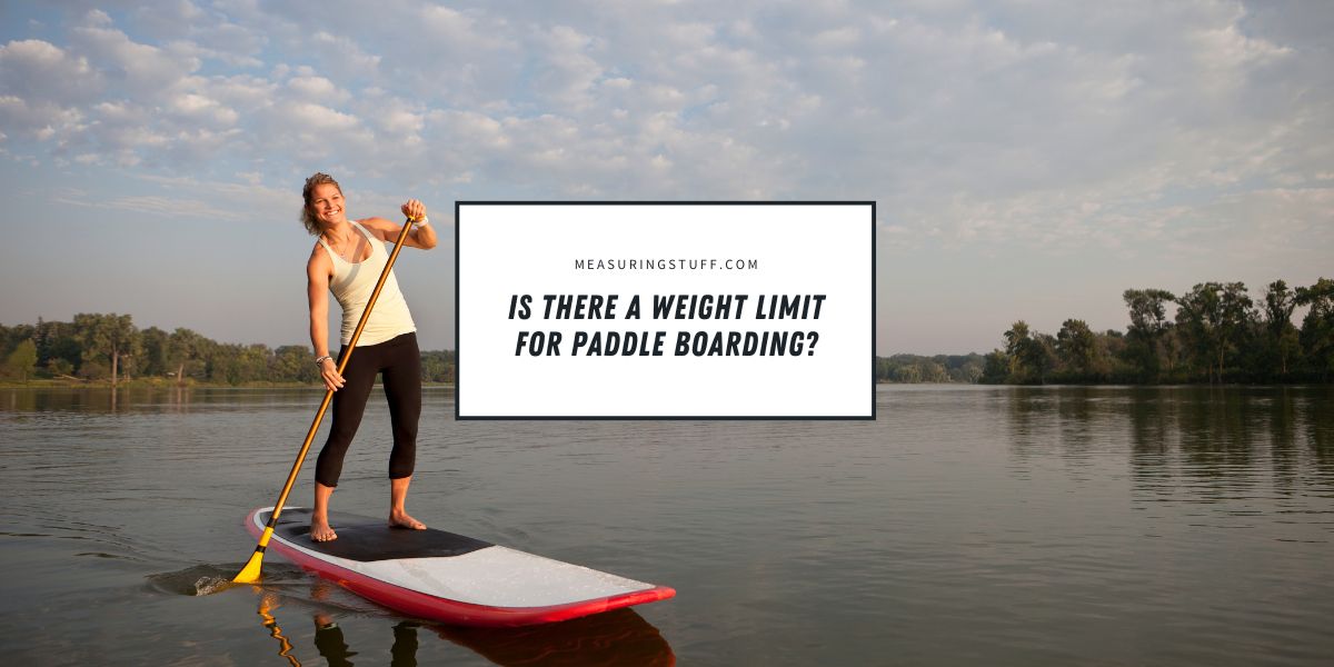 Is There A Weight Limit For Paddle Boarding?