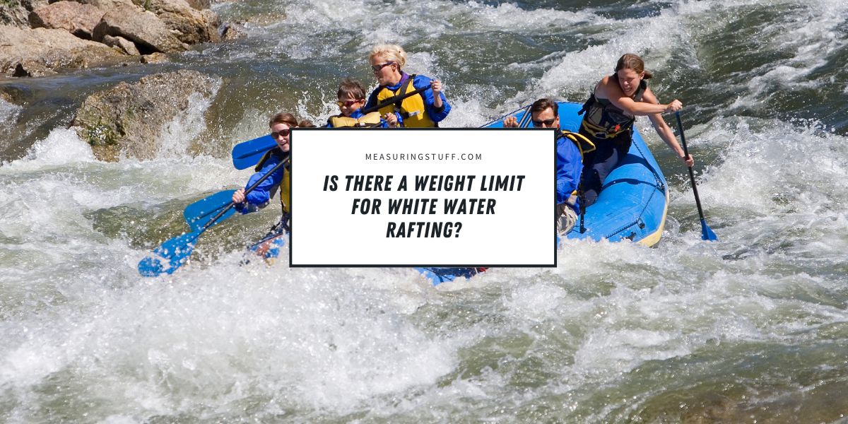Is There A Weight Limit For White Water Rafting?