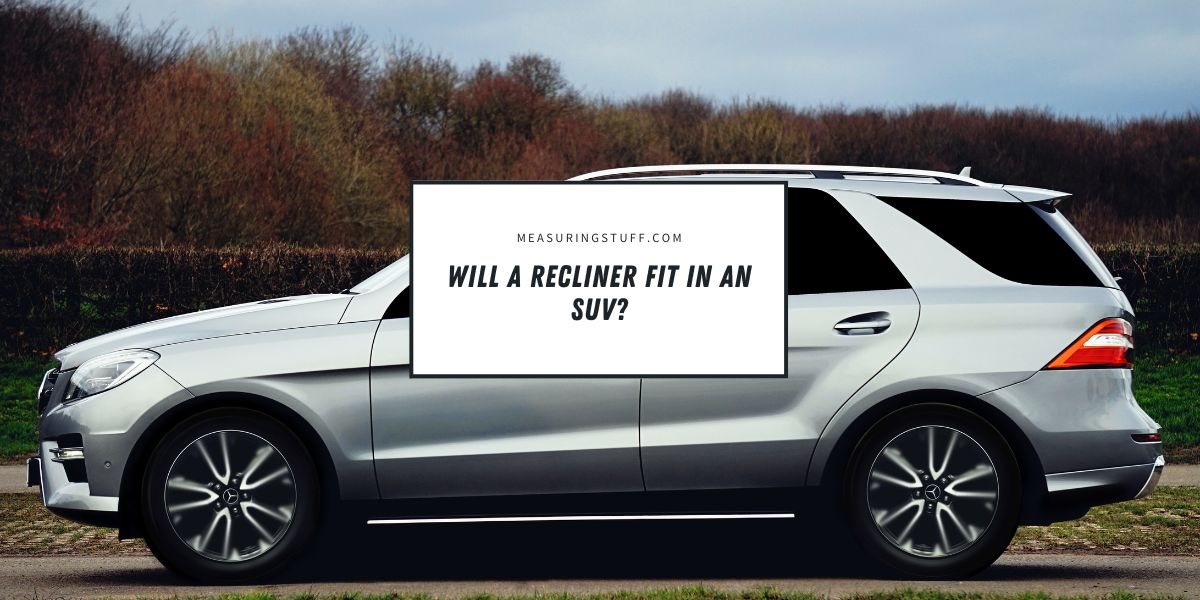 Will A Recliner Fit In An SUV?