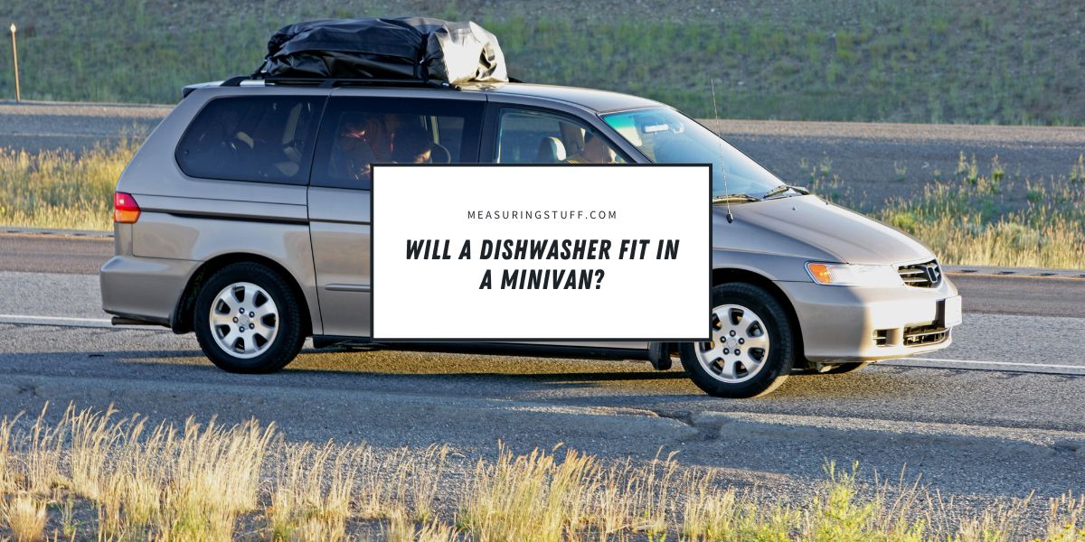 Will A Dishwasher Fit In A Minivan?