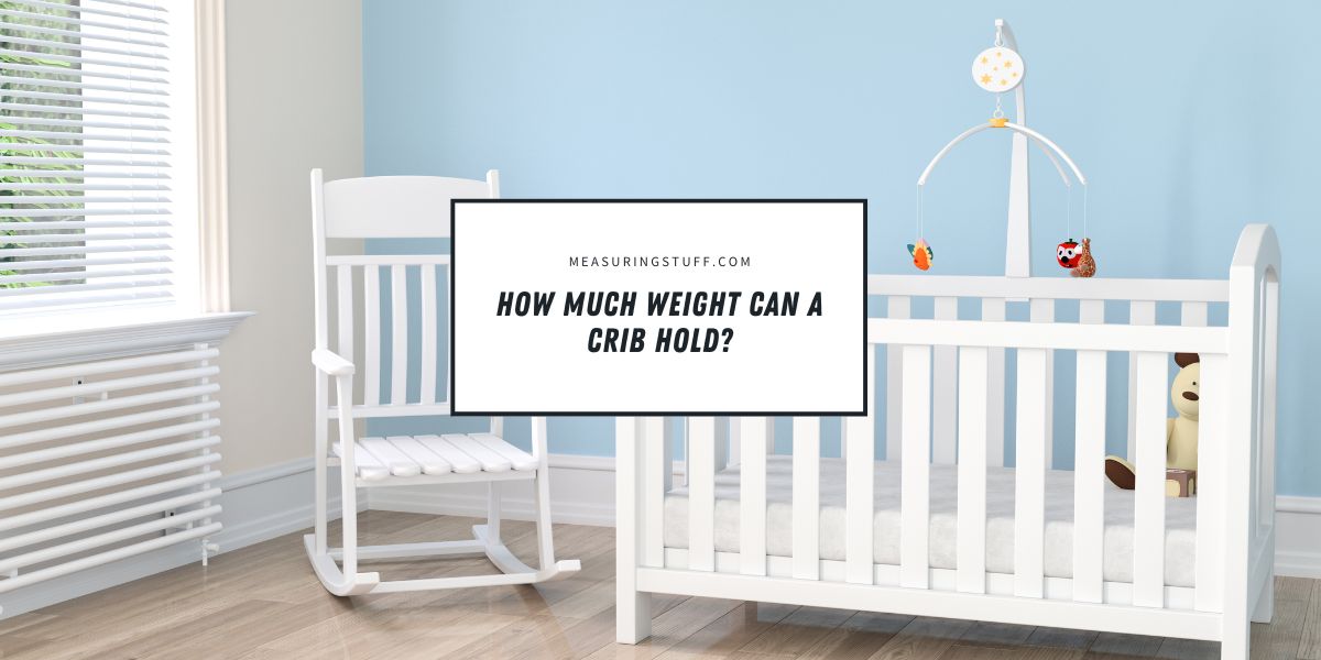How Much Weight Can A Crib Hold?