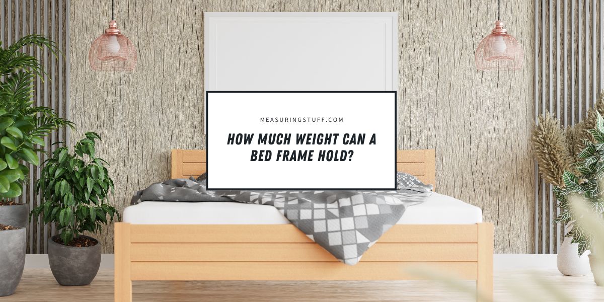 How Much Weight Can A Bed Frame Hold?