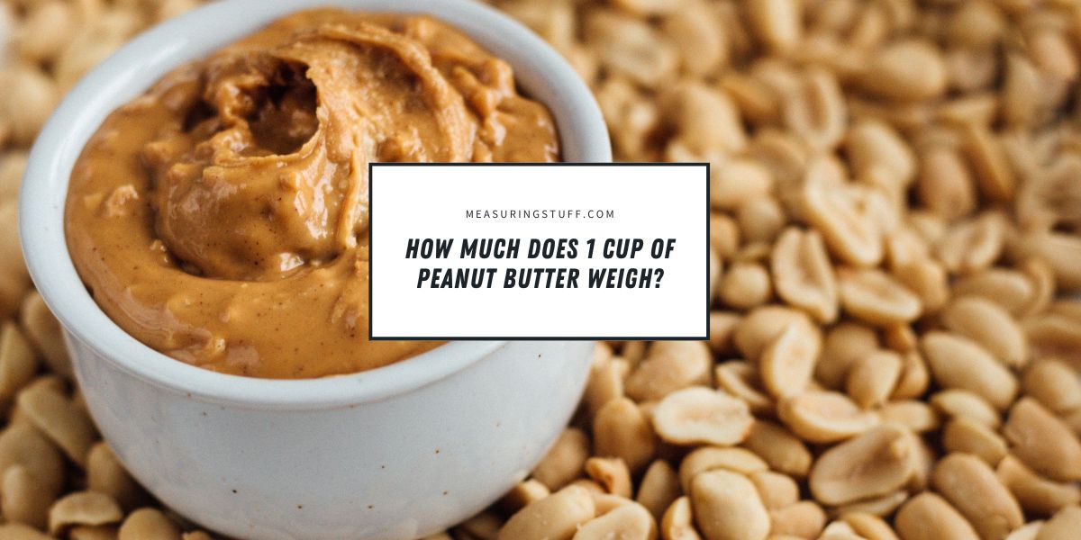 How Much Does 1 Cup Of Peanut Butter Weigh?